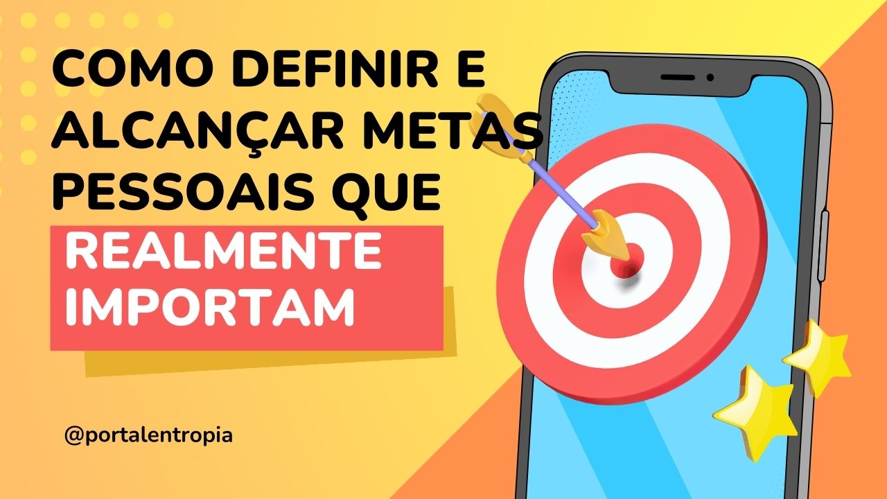 como definir e alcançar metas que Realmente Importam